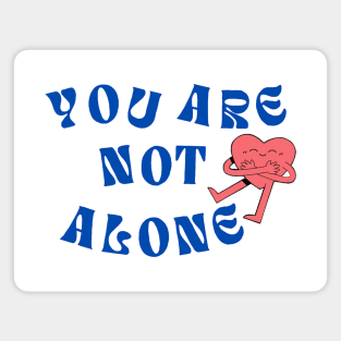 You Are Not Alone Magnet